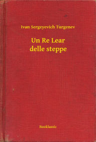 Title: Un Re Lear delle steppe, Author: Ivan Sergeyevich Turgenev