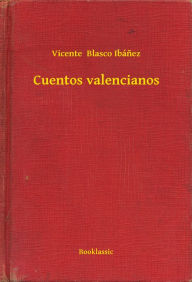 Title: Cuentos valencianos, Author: Vicente Blasco Ibánez