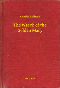 Title: The Wreck of the Golden Mary, Author: Charles Dickens