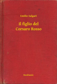 Title: Il figlio del Corsaro Rosso, Author: Emilio Salgari