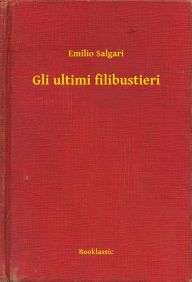 Title: Gli ultimi filibustieri, Author: Emilio Salgari