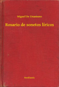 Title: Rosario de sonetos líricos, Author: Miguel De Unamuno