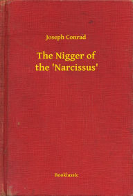 Title: The Nigger of the 'Narcissus', Author: Joseph Conrad