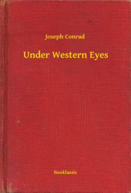 Title: Under Western Eyes, Author: Joseph Conrad