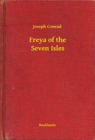 Title: Freya of the Seven Isles, Author: Joseph Conrad