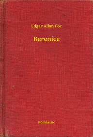 Title: Berenice, Author: Edgar Allan Poe