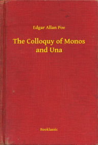 Title: The Colloquy of Monos and Una, Author: Edgar Allan Poe