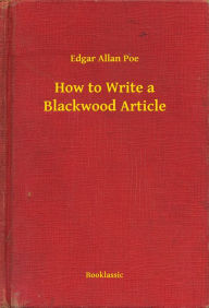 Title: How to Write a Blackwood Article, Author: Edgar Allan Poe