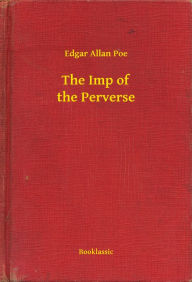 Title: The Imp of the Perverse, Author: Edgar Allan Poe