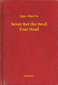 Title: Never Bet the Devil Your Head, Author: Edgar Allan Poe