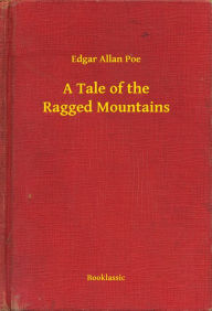 Title: A Tale of the Ragged Mountains, Author: Edgar Allan Poe