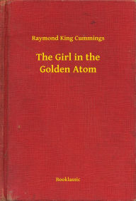 Title: The Girl in the Golden Atom, Author: Raymond King Cummings