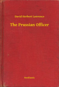 Title: The Prussian Officer, Author: D. H. Lawrence
