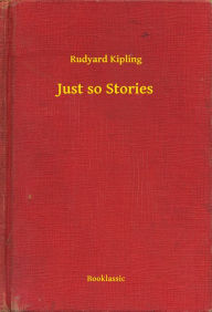 Title: Just so Stories, Author: Rudyard Kipling