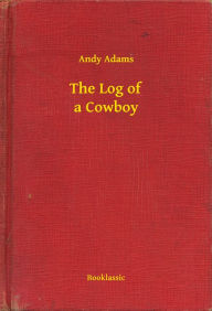 Title: The Log of a Cowboy, Author: Andy Adams