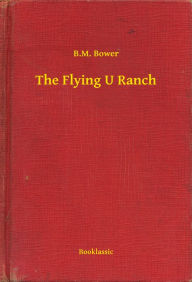 Title: The Flying U Ranch, Author: B.M. Bower