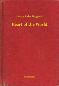 Title: Heart of the World, Author: H. Rider Haggard