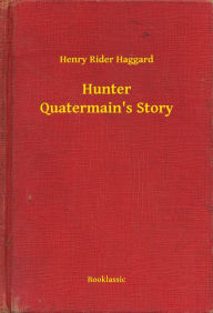 Title: Hunter Quatermain's Story, Author: H. Rider Haggard