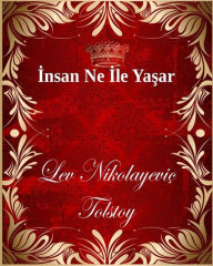 Title: İnsan Ne İle Yaşar, Author: Lev Nikolayeviç Tolstoy