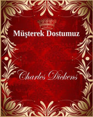 Title: Müşterek Dostumuz, Author: Charles Dickens