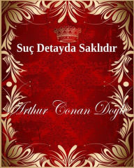 Title: Suç Detayda Saklıdır, Author: Arthur Conan Doyle