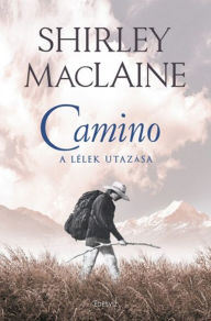 Title: Camino - A lélek utazása, Author: Shirley MacLaine