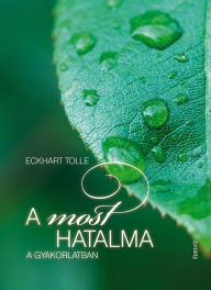 Title: A most hatalma a gyakorlatban, Author: Eckhart Tolle