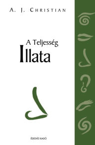 Title: A teljesség illata, Author: A.J. Christian