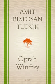 Title: Amit biztosan tudok, Author: Oprah Winfrey
