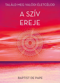 Title: A szív ereje, Author: Baptist De Pape