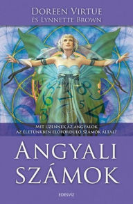 Title: Angyali számok: Mit üzennek az angyalok az életünkben eloforduló számok által?, Author: Doreen Virtue