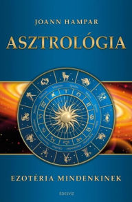 Title: Asztrológia (Ezotéria Mindenkinek sorozat), Author: Joann Hampar