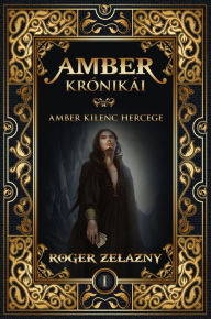 Title: Amber krónikái 1. - Amber kilenc hercege, Author: Roger Zelazny