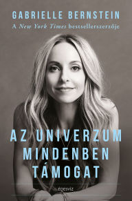 Title: Az univerzum mindenben támogat, Author: Gabrielle Bernstein