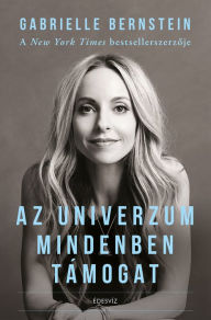 Title: Az Univerzum mindenben támogat, Author: Gabrielle Bernstein