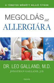 Title: Megoldás az allergiára: A tünetek mögött rejlo titkok, Author: Leo Galland