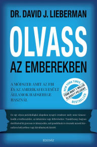 Title: Olvass az emberekben: A módszer, amit az FBI és az Amerikai Egyesült Államok hadserege alkalmaz, Author: David J. Lieberman