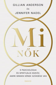 Title: MI nok: Kilenc pszichológiai és spirituális eszköz, amire minden nonek szüksége van, Author: Gillian Anderson