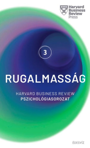 Rugalmasság: Harvard Business Review Pszichológiasorozat III.
