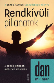 Title: Rendkívüli pillanatok: A Békés Harcos gyakorlati útmutatója, Author: Dan Millman