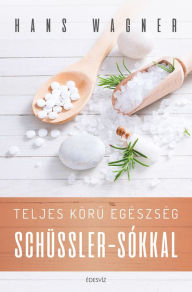 Title: Teljes köru egészség Schüssler-sókkal, Author: Hans Wagner