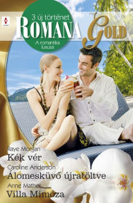 Title: Romana Gold 5. kötet (Kék vér, Álomesküvo újratöltve, Villa Mimóza), Author: Raye Morgan