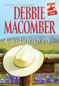 Title: Csodadoktornő (Dr. Texas), Author: Debbie Macomber