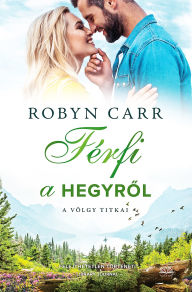 Title: Férfi a hegyrol, Author: Robyn Carr