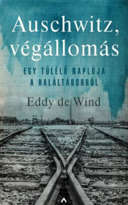 Title: Auschwitz, végállomás: Egy túlélo naplója a haláltáborból, Author: Eddy de Wind