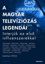 A magyar televíziózás legendái: Interjúk az elso influenszerekkel