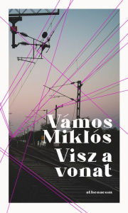 Title: Visz a vonat, Author: Vámos Miklós
