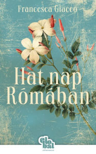 Title: Hat nap Rómában, Author: Francesca Giacco