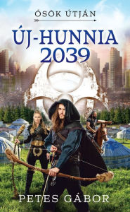Title: Új-Hunnia 2039, Author: Petes Gábor