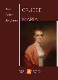 Title: Grubbe Mária, Author: Jens Peter Jacobsen